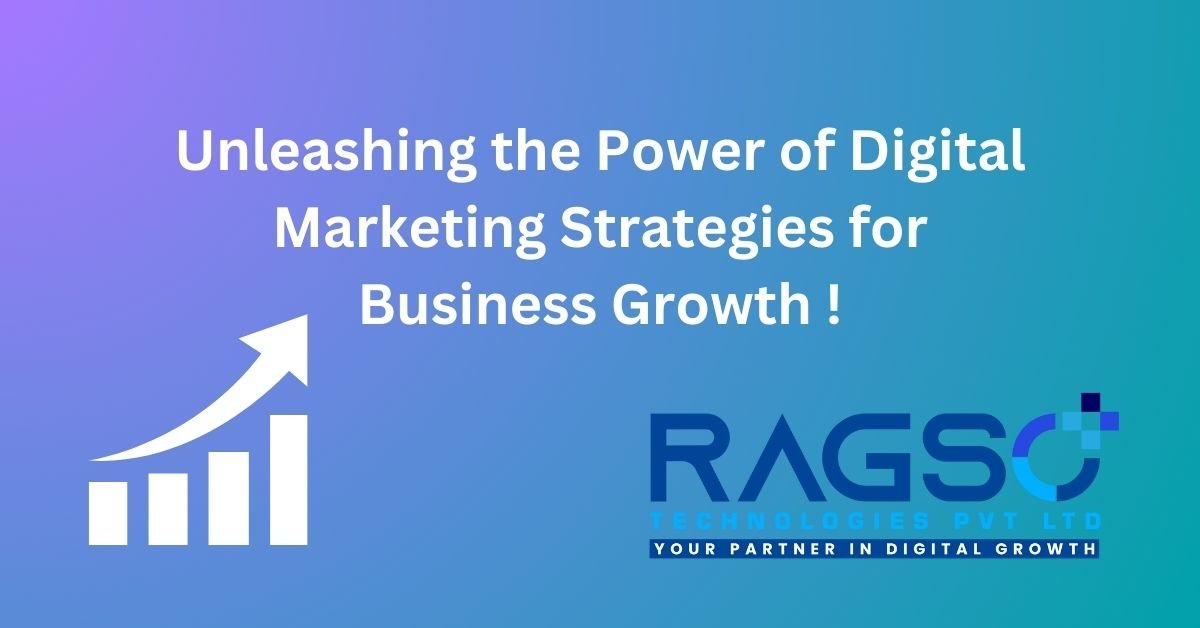 Digital Marketing Strategies That Propel Business Growth: Insights by Ragso Technologies